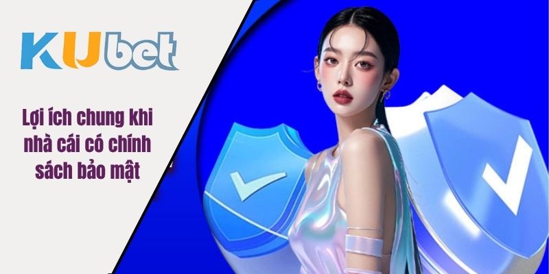 Lợi ích chung khi nhà cái có chính sách bảo mật