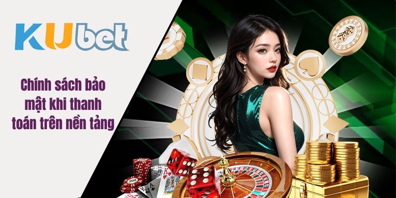 Chính sách bảo mật khi thanh toán trên nền tảng