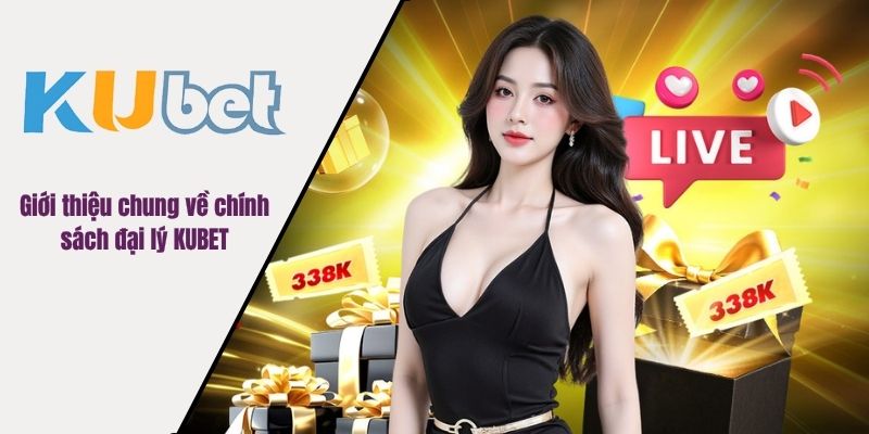 Giới thiệu chung về chính sách đại lý KUBET