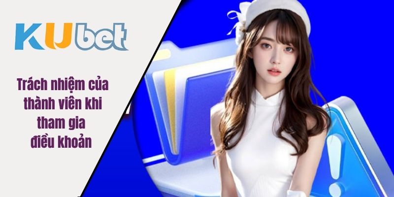 Trách nhiệm của thành viên khi tham gia điều khoản