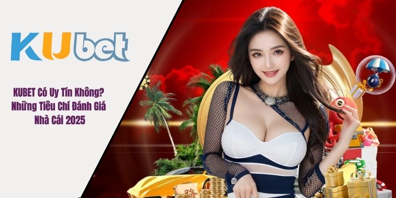 KUBET có uy tín không