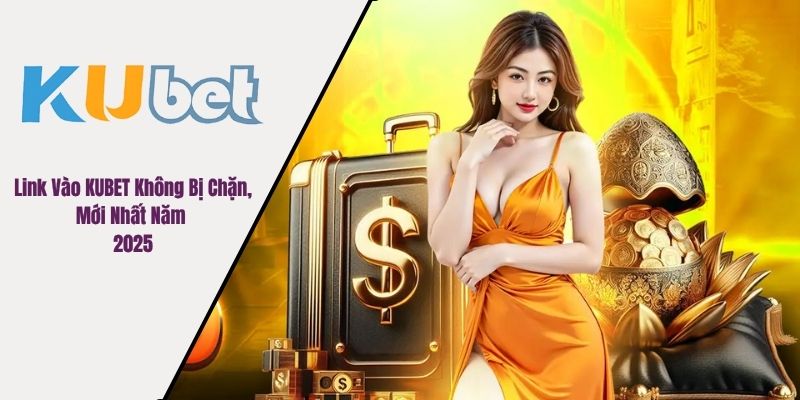 link vào KUBET không bị chặn
