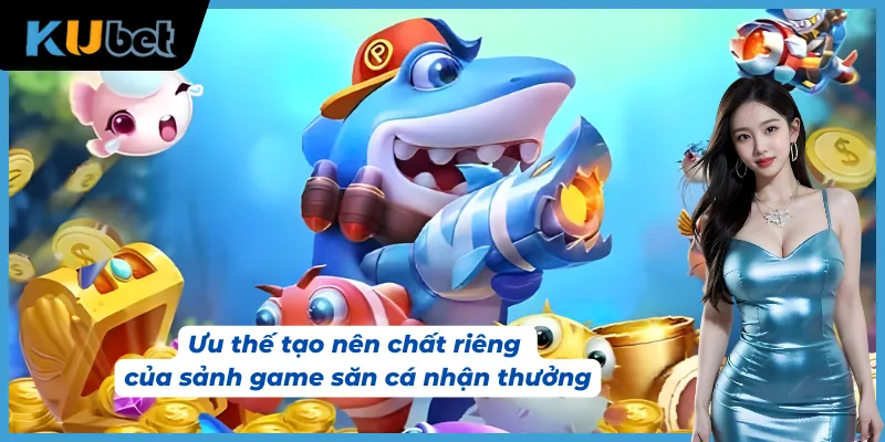Lợi thế nổi bật giúp sảnh game săn cá tạo dựng dấu ấn khác biệt