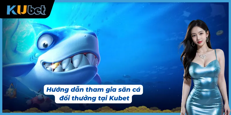 Các bước tham gia bắn cá Kubet cực kỳ đơn giản cho người mới