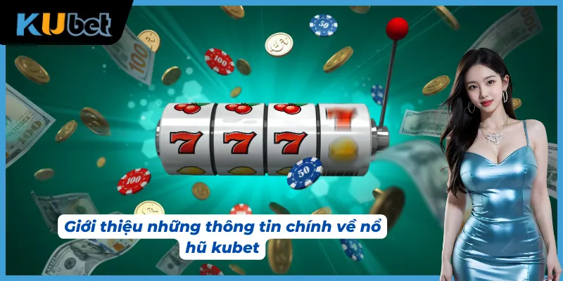 Tổng quan về nổ hũ kubet tại hệ thống sảnh cược chuyên nghiệp